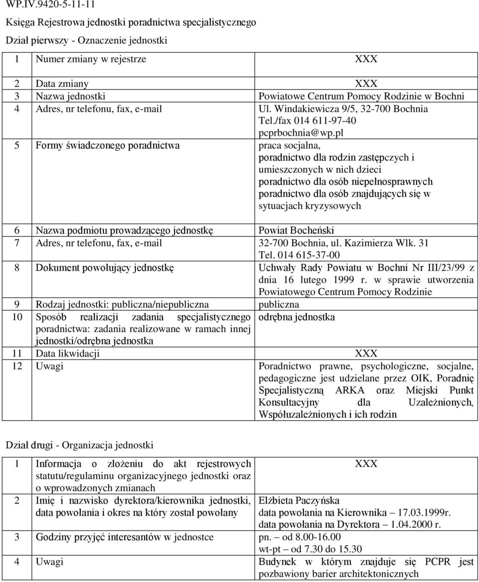sytuacjach kryzysowych 6 Nazwa podmiotu prowadzącego jednostkę Powiat Bocheński 7 Adres, nr telefonu, fax, e-mail 32-700 Bochnia, ul. Kazimierza Wlk. 31 Tel.