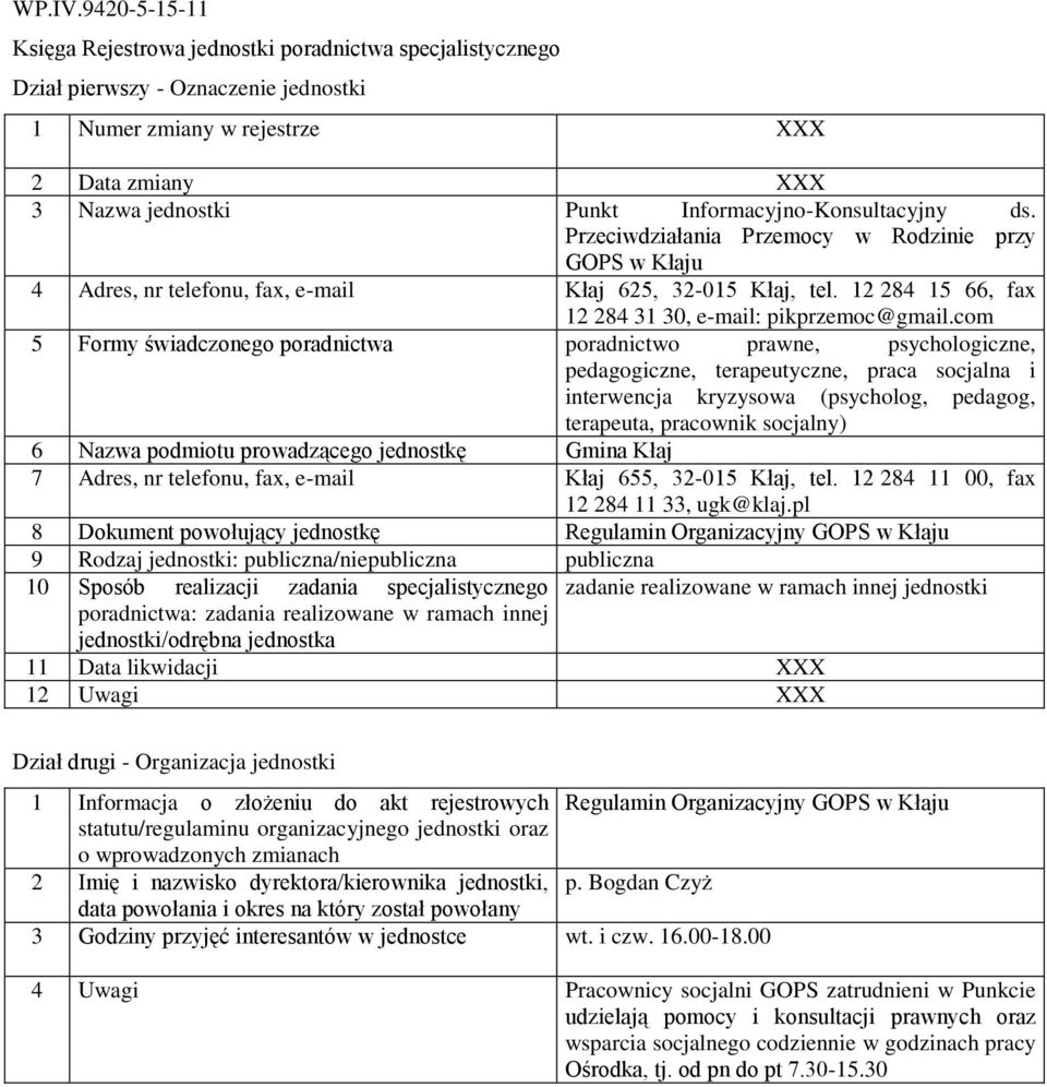 com 5 Formy świadczonego poradnictwa poradnictwo prawne, psychologiczne, pedagogiczne, terapeutyczne, praca socjalna i interwencja kryzysowa (psycholog, pedagog, terapeuta, pracownik socjalny) 6