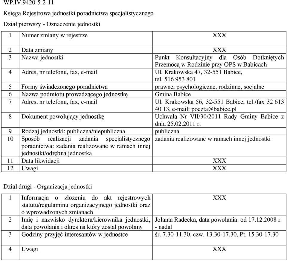 Krakowska 56, 32-551 Babice, tel./fax 32 613 40 13, e-mail: poczta@babice.pl 8 Dokument powołujący jednostkę Uchwała Nr VII/30/2011 Rady Gminy Babice z dnia 25.02.2011 r.