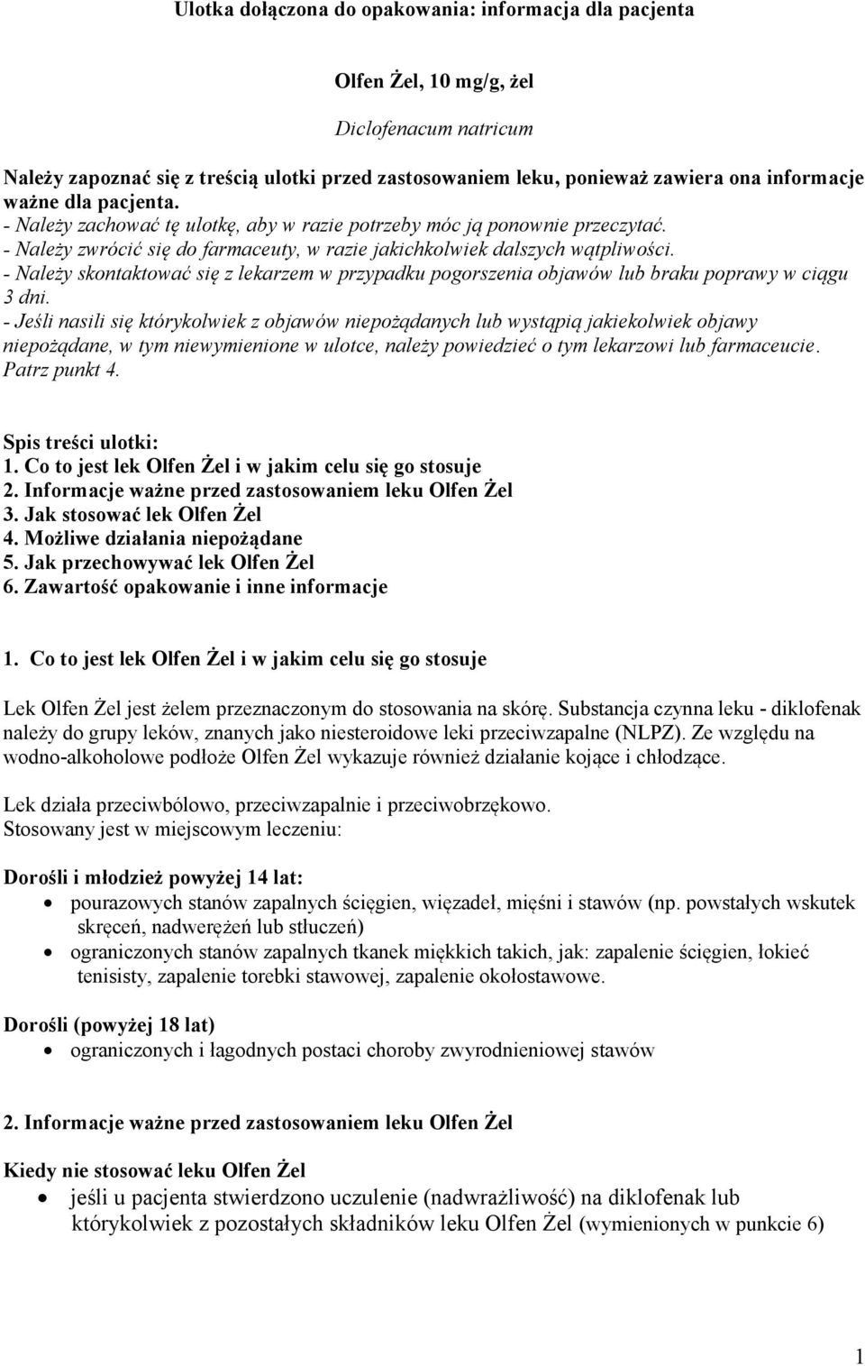 - Należy skontaktować się z lekarzem w przypadku pogorszenia objawów lub braku poprawy w ciągu 3 dni.