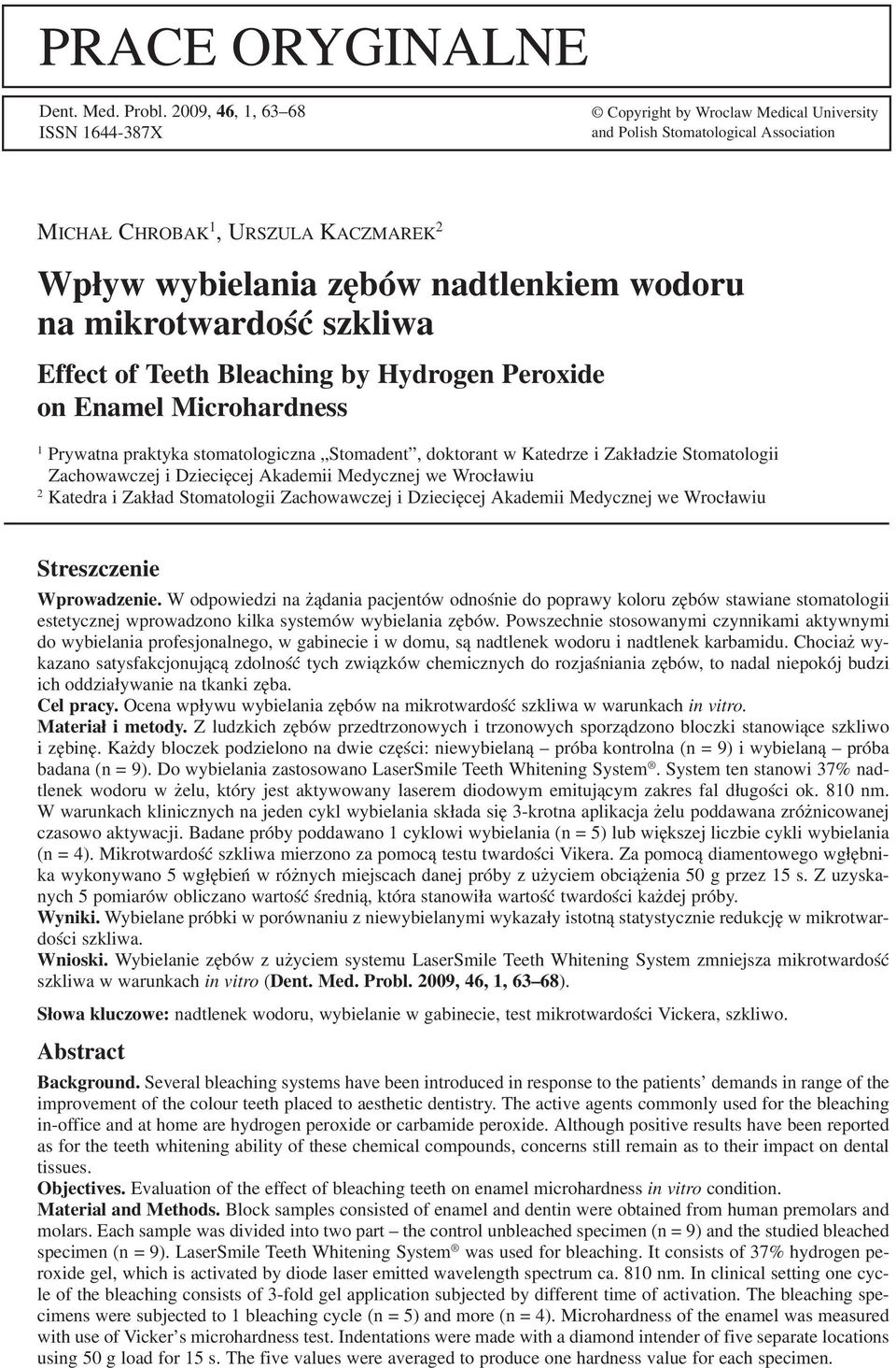 mikrotwardość szkliwa Effect of Teeth Bleaching by Hydrogen Peroxide on Enamel Microhardness 1 Prywatna praktyka stomatologiczna Stomadent, doktorant w Katedrze i Zakładzie Stomatologii Zachowawczej