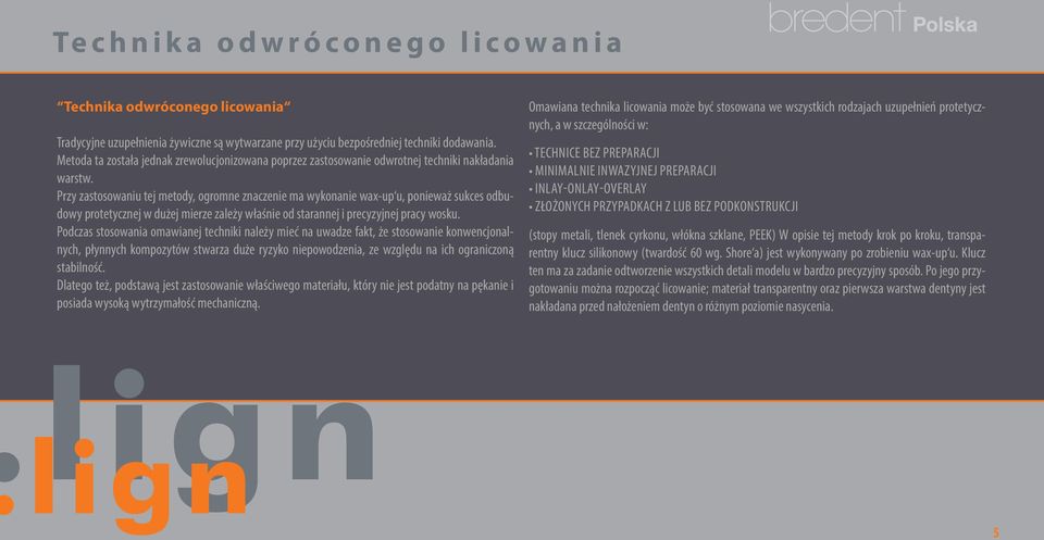 Przy zastosowaniu tej metody, ogromne znaczenie ma wykonanie wax-up u, ponieważ sukces odbudowy protetycznej w dużej mierze zależy właśnie od starannej i precyzyjnej pracy wosku.