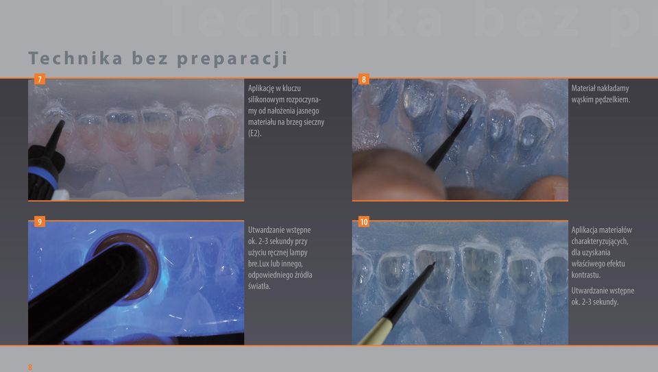 9 Utwardzanie wstępne ok. 2-3 sekundy przy użyciu ręcznej lampy bre.