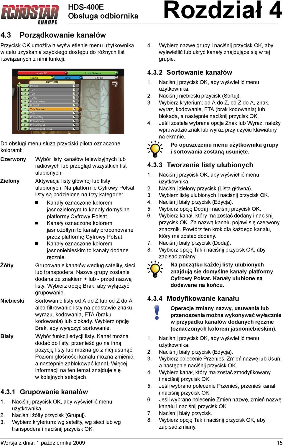 Aktywacja listy głównej lub listy ulubionych. Na platformie Cyfrowy Polsat listy są podzielone na trzy kategorie: Kanały oznaczone kolorem jasnozielonym to kanały domyślne platformy Cyfrowy Polsat.