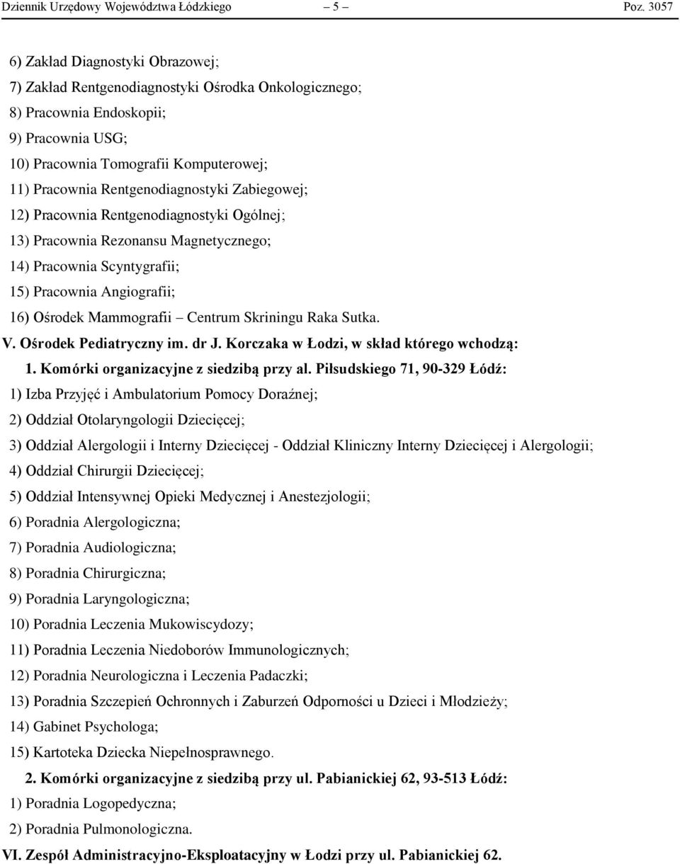 Rentgenodiagnostyki Zabiegowej; 12) Pracownia Rentgenodiagnostyki Ogólnej; 13) Pracownia Rezonansu Magnetycznego; 14) Pracownia Scyntygrafii; 15) Pracownia Angiografii; 16) Ośrodek Mammografii