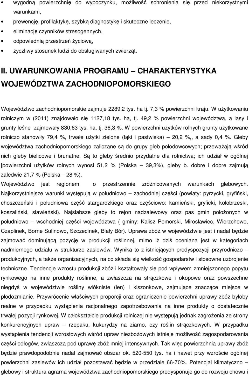 UWARUNKOWANIA PROGRAMU CHARAKTERYSTYKA WOJEWÓDZTWA ZACHODNIOPOMORSKIEGO Województwo zachodniopomorskie zajmuje 2289,2 tys. ha tj. 7,3 % powierzchni kraju.