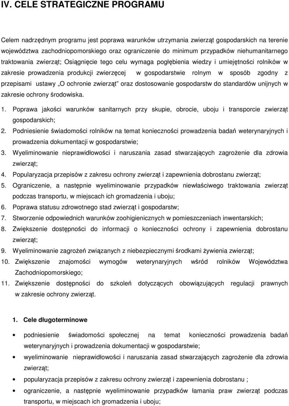 przepisami ustawy O ochronie zwierząt oraz dostosowanie gospodarstw do standardów unijnych w zakresie ochrony środowiska. 1.