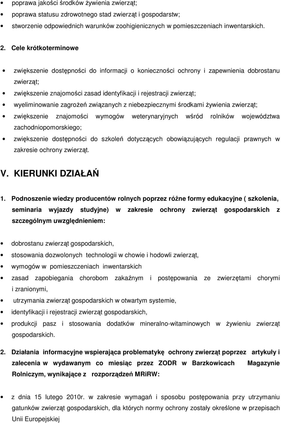 zagroŝeń związanych z niebezpiecznymi środkami Ŝywienia zwierząt; zwiększenie znajomości wymogów weterynaryjnych wśród rolników województwa zachodniopomorskiego; zwiększenie dostępności do szkoleń