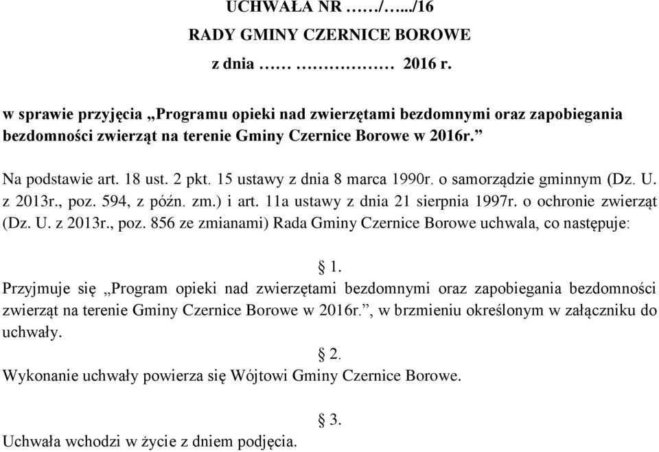 15 ustawy z dnia 8 marca 1990r. o samorządzie gminnym (Dz. U. z 2013r., poz. 594, z późn. zm.) i art. 11a ustawy z dnia 21 sierpnia 1997r. o ochronie zwierząt (Dz. U. z 2013r., poz. 856 ze zmianami) Rada Gminy Czernice Borowe uchwala, co następuje: 1.