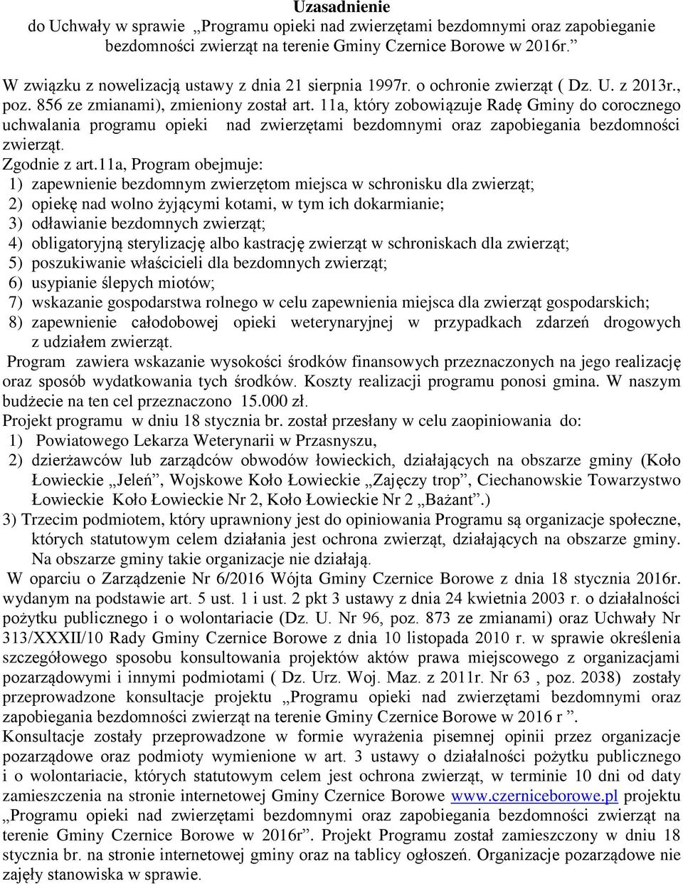 11a, który zobowiązuje Radę Gminy do corocznego uchwalania programu opieki nad zwierzętami bezdomnymi oraz zapobiegania bezdomności zwierząt. Zgodnie z art.