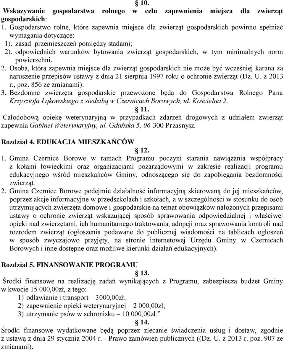 odpowiednich warunków bytowania zwierząt gospodarskich, w tym minimalnych norm powierzchni. 2.