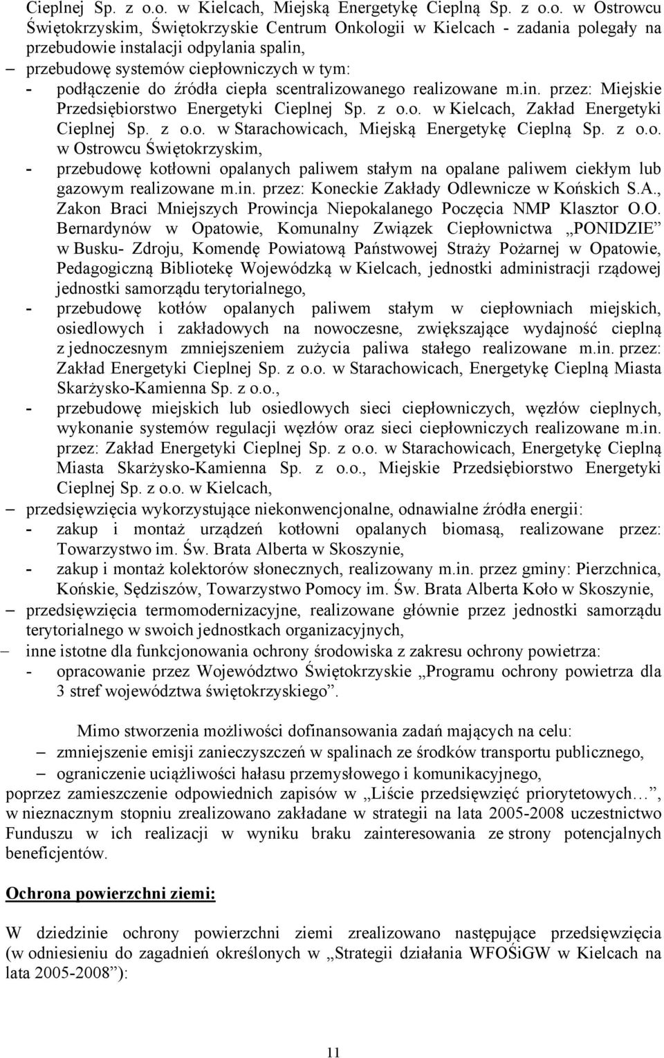 systemów ciepłowniczych w tym: - podłączenie do źródła ciepła scentralizowanego realizowane m.in. przez: Miejskie Przedsiębiorstwo Energetyki o. w Kielcach, Zakład Energetyki o.