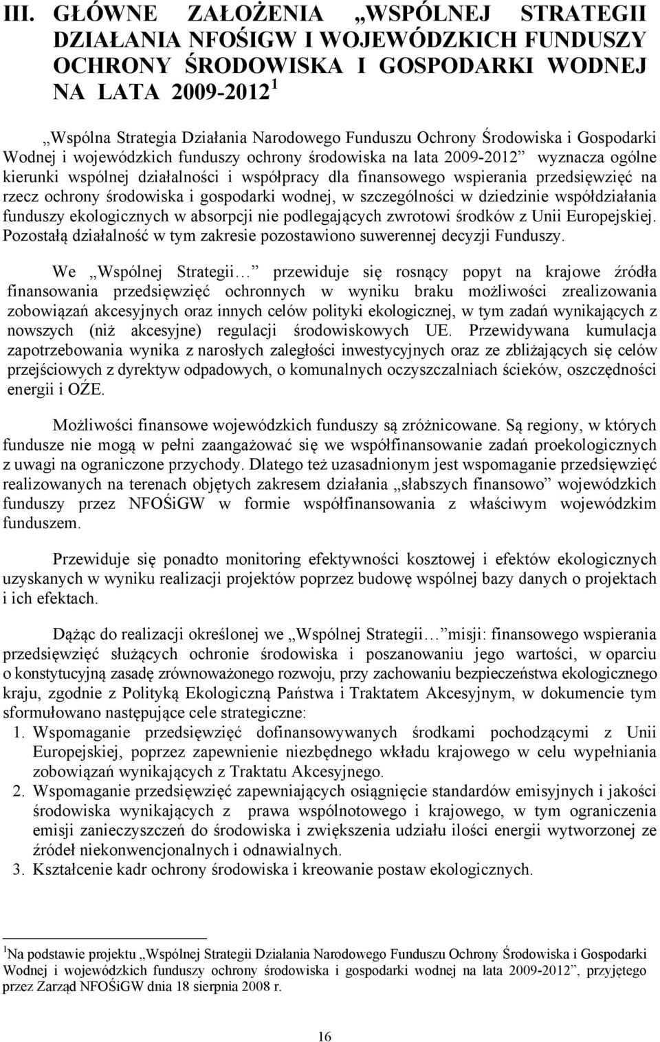 rzecz ochrony środowiska i gospodarki wodnej, w szczególności w dziedzinie współdziałania funduszy ekologicznych w absorpcji nie podlegających zwrotowi środków z Unii Europejskiej.