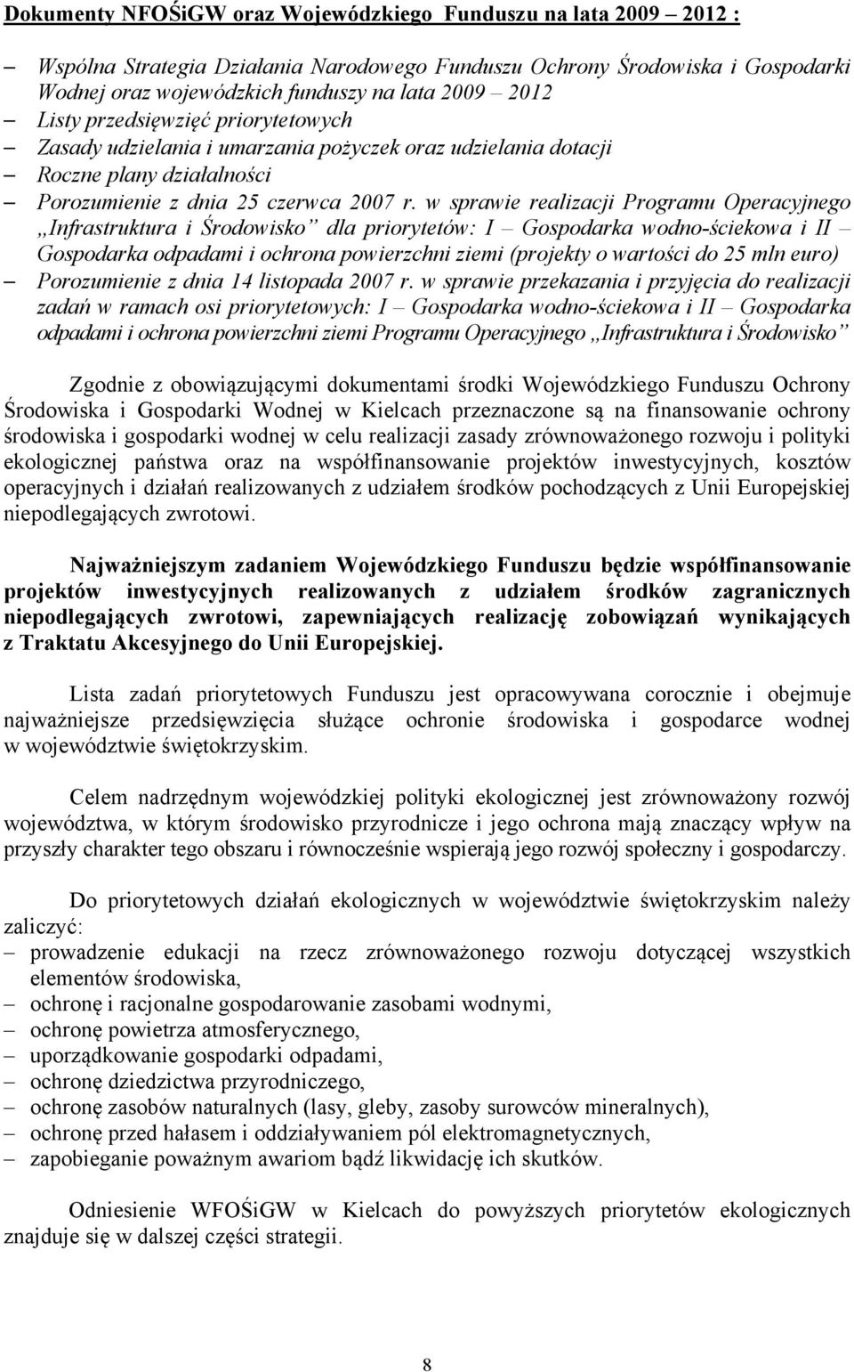w sprawie realizacji Programu Operacyjnego Infrastruktura i Środowisko dla priorytetów: I Gospodarka wodno-ściekowa i II Gospodarka odpadami i ochrona powierzchni ziemi (projekty o wartości do 25 mln