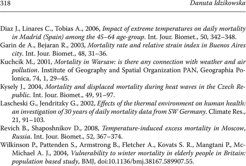 , 2001, Mortality in Warsaw: is there any connection with weather and air pollution. Institute of Geography and Spatial Organization PAN, Geographia Polonica, 74, 1, 29 45. Kysely J.