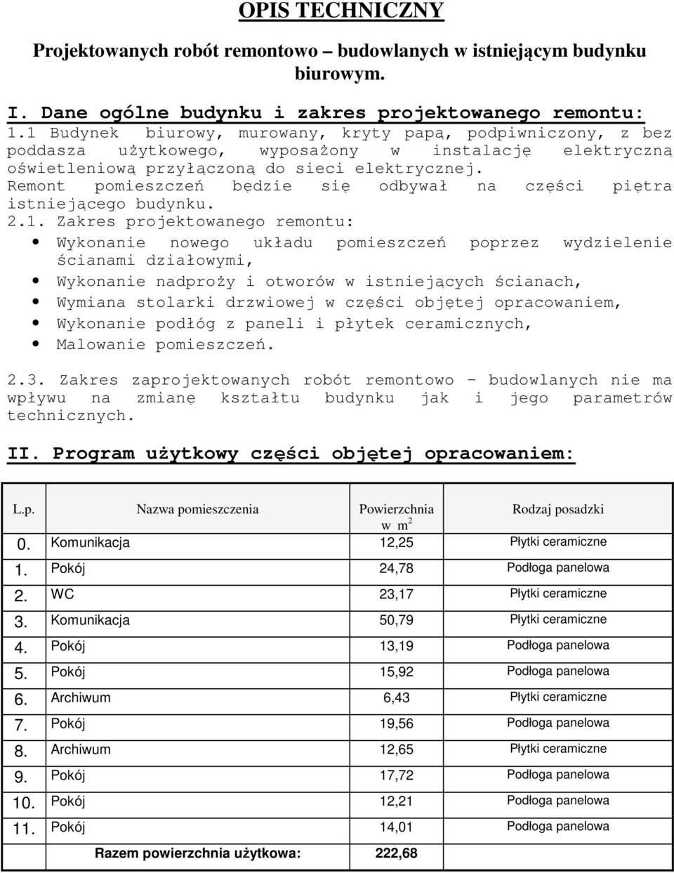 Remont pomieszczeń będzie się odbywał na części piętra istniejącego budynku. 2.1.