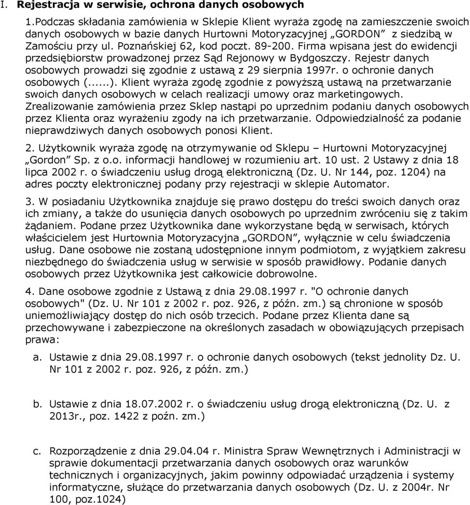 Poznańskiej 62, kod poczt. 89-200. Firma wpisana jest do ewidencji przedsiębiorstw prowadzonej przez Sąd Rejonowy w Bydgoszczy.