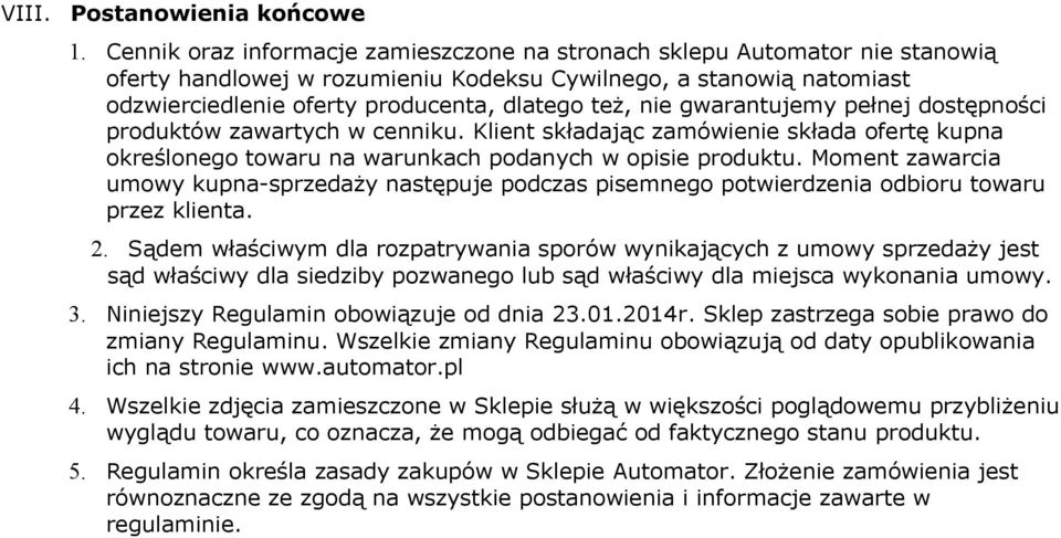 nie gwarantujemy pełnej dostępności produktów zawartych w cenniku. Klient składając zamówienie składa ofertę kupna określonego towaru na warunkach podanych w opisie produktu.