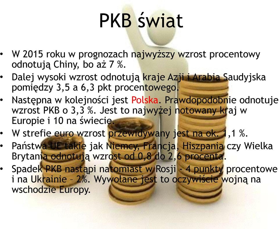 Prawdopodobnie odnotuje wzrost PKB o 3,3 %. Jest to najwyżej notowany kraj w Europie i 10 na świecie. W strefie euro wzrost przewidywany jest na ok.