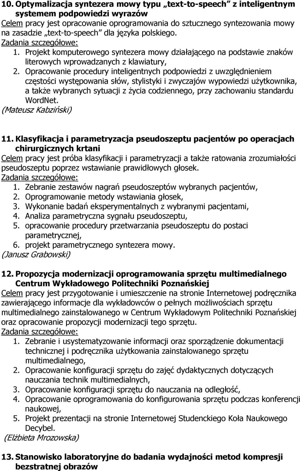 Opracowanie procedury inteligentnych podpowiedzi z uwzględnieniem częstości występowania słów, stylistyki i zwyczajów wypowiedzi użytkownika, a także wybranych sytuacji z życia codziennego, przy