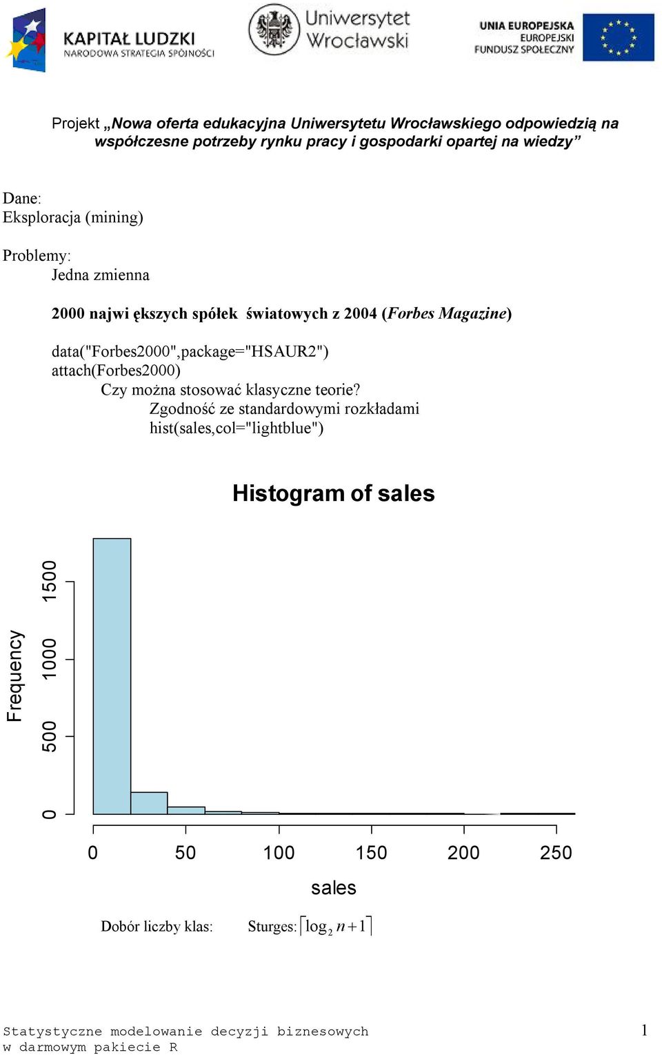 data("forbes2000",package="hsaur2") attach(forbes2000) Czy można stosować klasyczne teorie?
