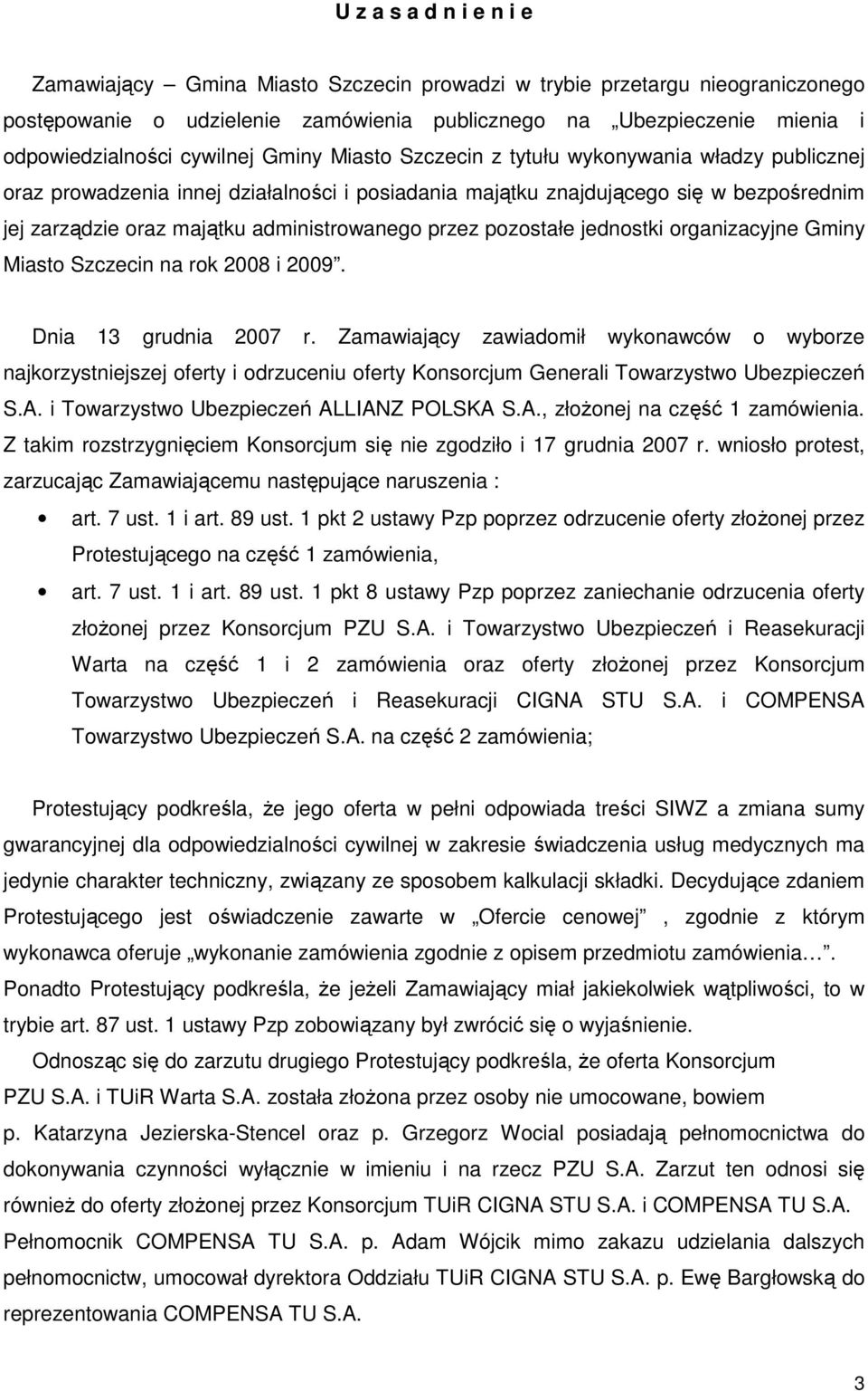 administrowanego przez pozostałe jednostki organizacyjne Gminy Miasto Szczecin na rok 2008 i 2009. Dnia 13 grudnia 2007 r.