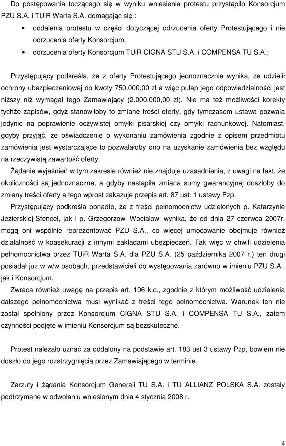 A.; Przystępujący podkreśla, Ŝe z oferty Protestującego jednoznacznie wynika, Ŝe udzielił ochrony ubezpieczeniowej do kwoty 750.