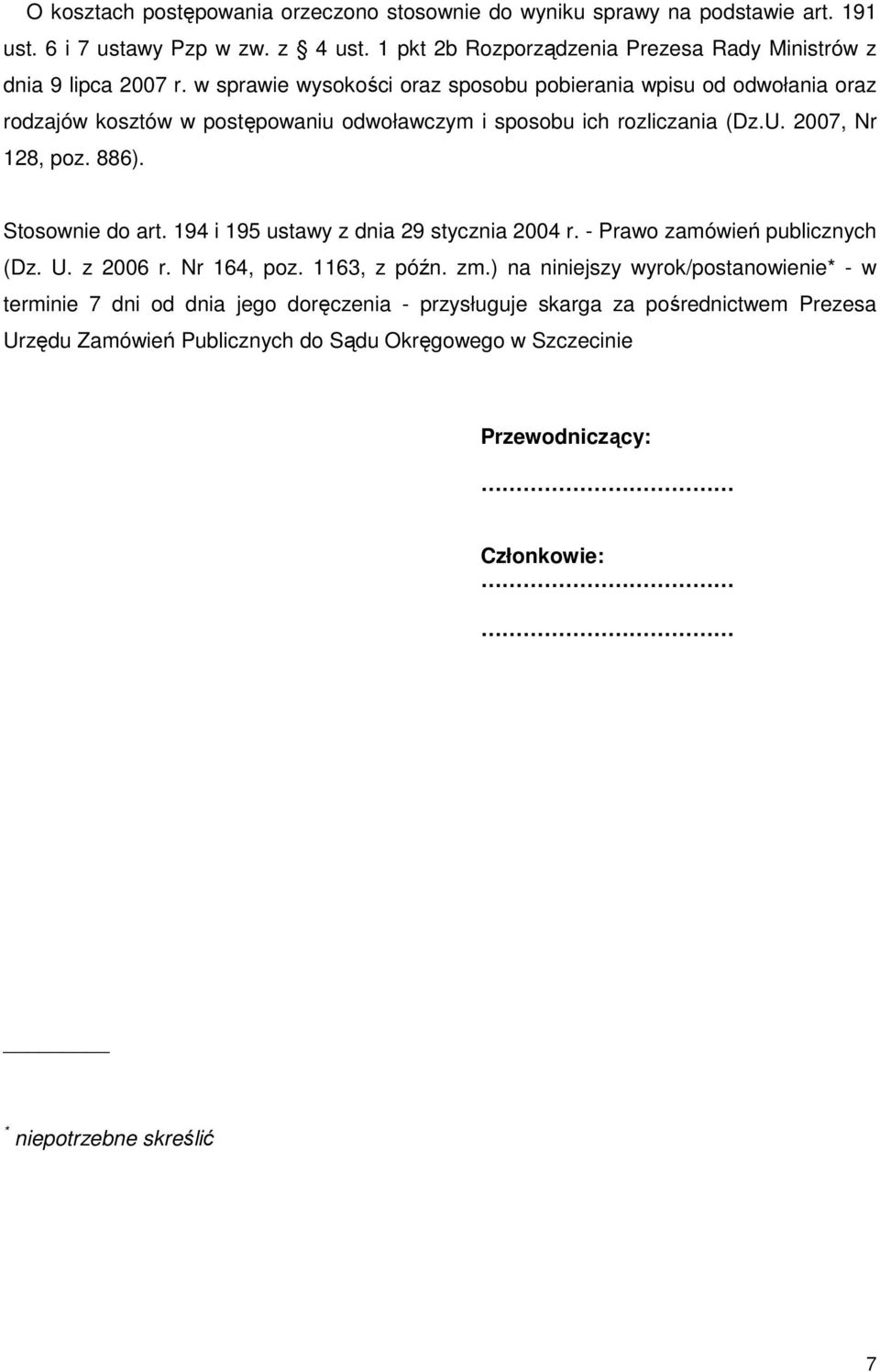 w sprawie wysokości oraz sposobu pobierania wpisu od odwołania oraz rodzajów kosztów w postępowaniu odwoławczym i sposobu ich rozliczania (Dz.U. 2007, Nr 128, poz. 886).