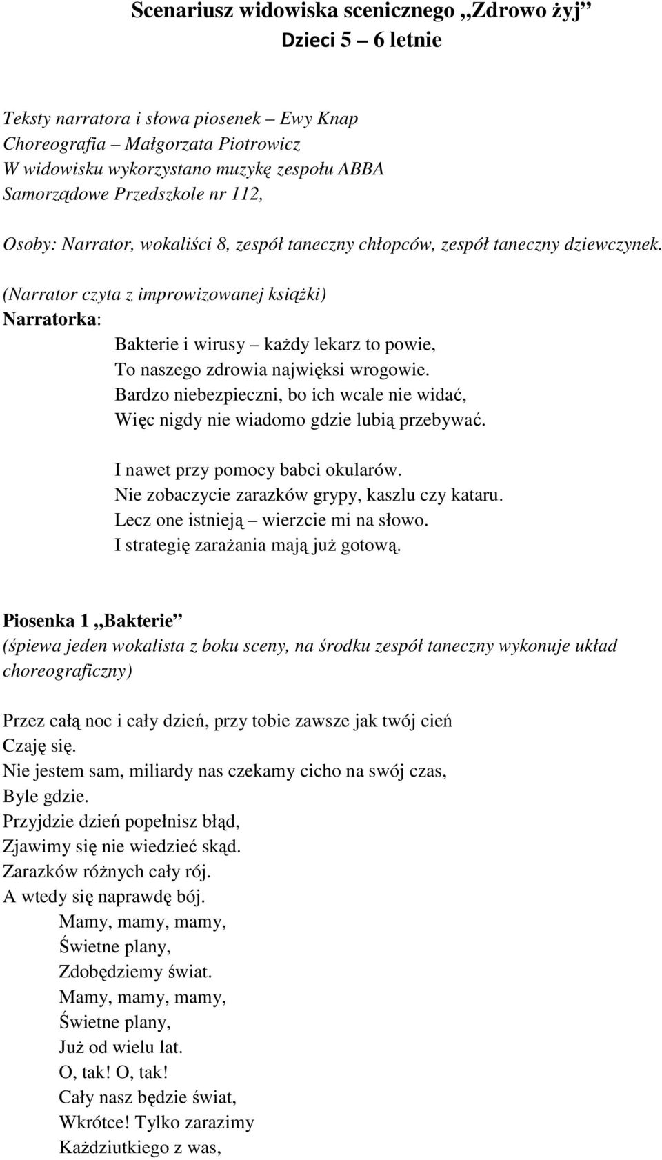 (Narrator czyta z improwizowanej książki) Narratorka: Bakterie i wirusy każdy lekarz to powie, To naszego zdrowia najwięksi wrogowie.