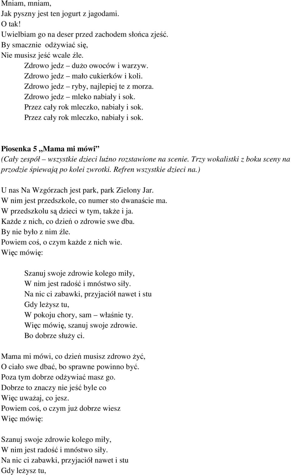 Przez cały rok mleczko, nabiały i sok. Piosenka 5 Mama mi mówi (Cały zespół wszystkie dzieci luźno rozstawione na scenie. Trzy wokalistki z boku sceny na przodzie śpiewają po kolei zwrotki.