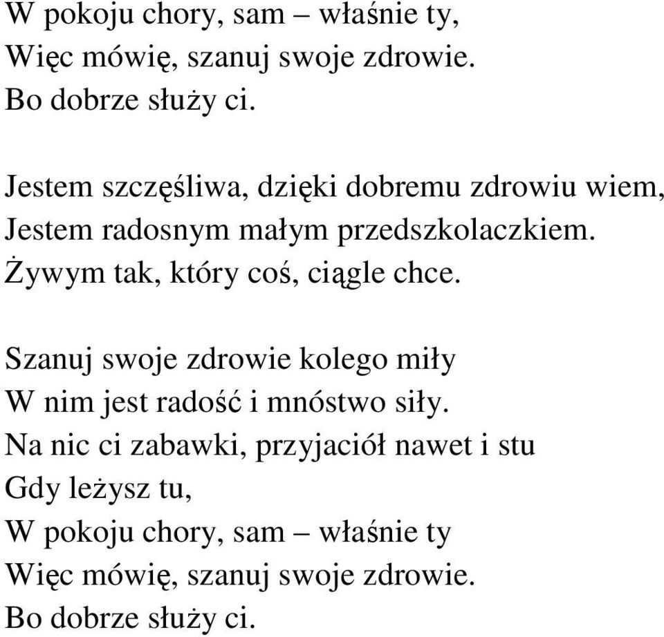 Żywym tak, który coś, ciągle chce. Szanuj swoje zdrowie kolego miły W nim jest radość i mnóstwo siły.