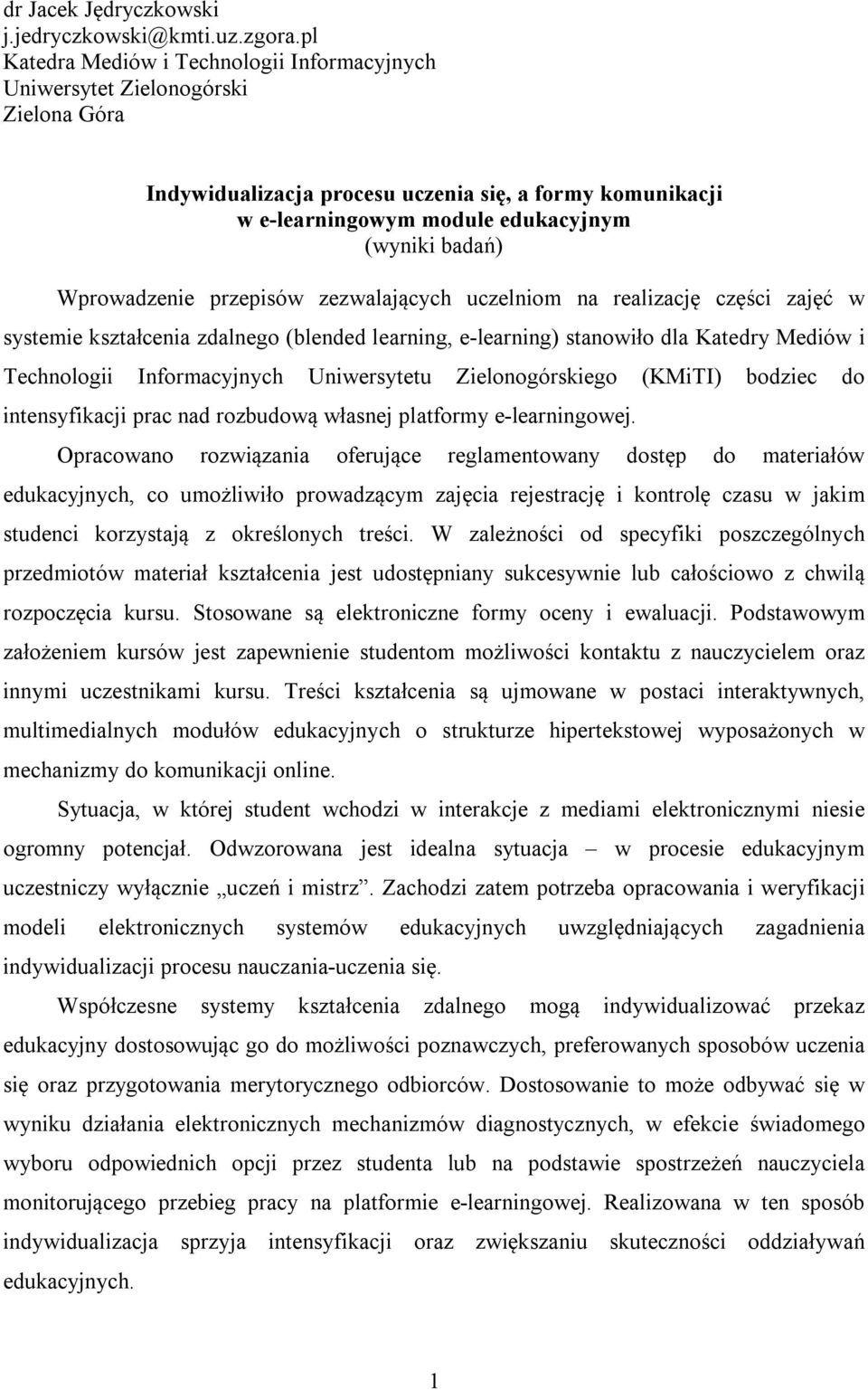 Wprowadzenie przepisów zezwalających uczelniom na realizację części zajęć w systemie kształcenia zdalnego (blended learning, e-learning) stanowiło dla Katedry Mediów i Technologii Informacyjnych