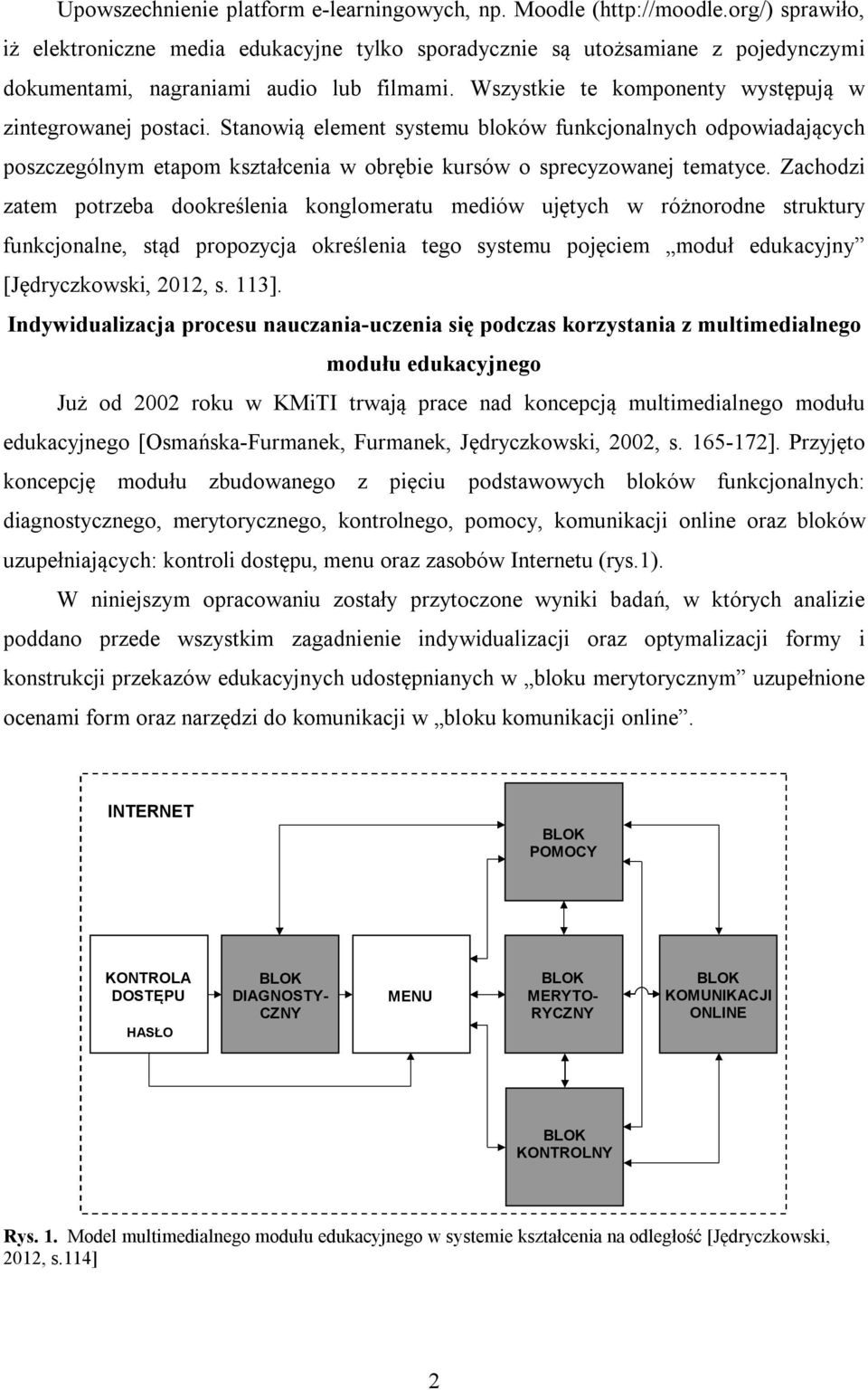 Stanowią element systemu bloków funkcjonalnych odpowiadających poszczególnym etapom kształcenia w obrębie kursów o sprecyzowanej tematyce.