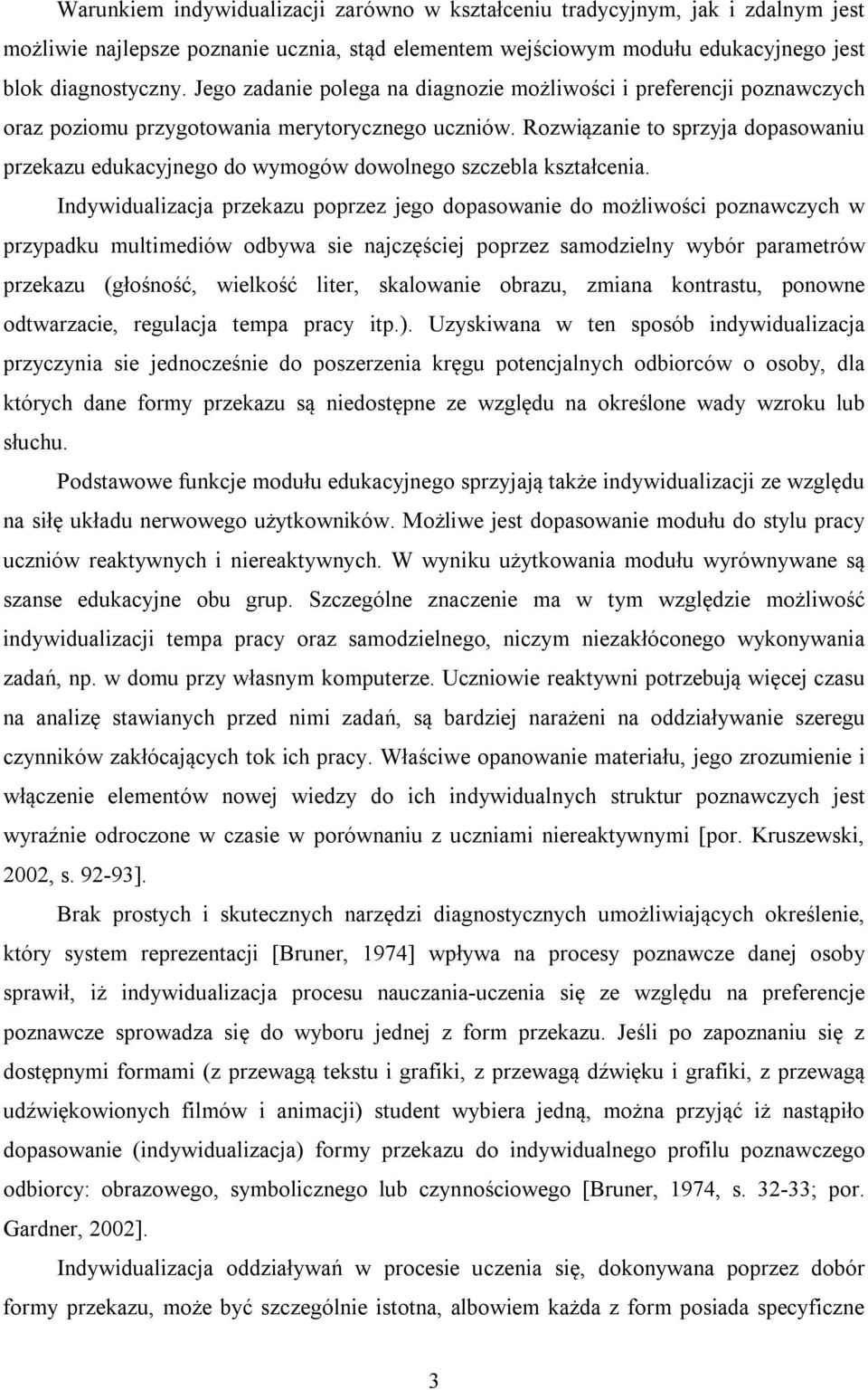Rozwiązanie to sprzyja dopasowaniu przekazu edukacyjnego do wymogów dowolnego szczebla kształcenia.