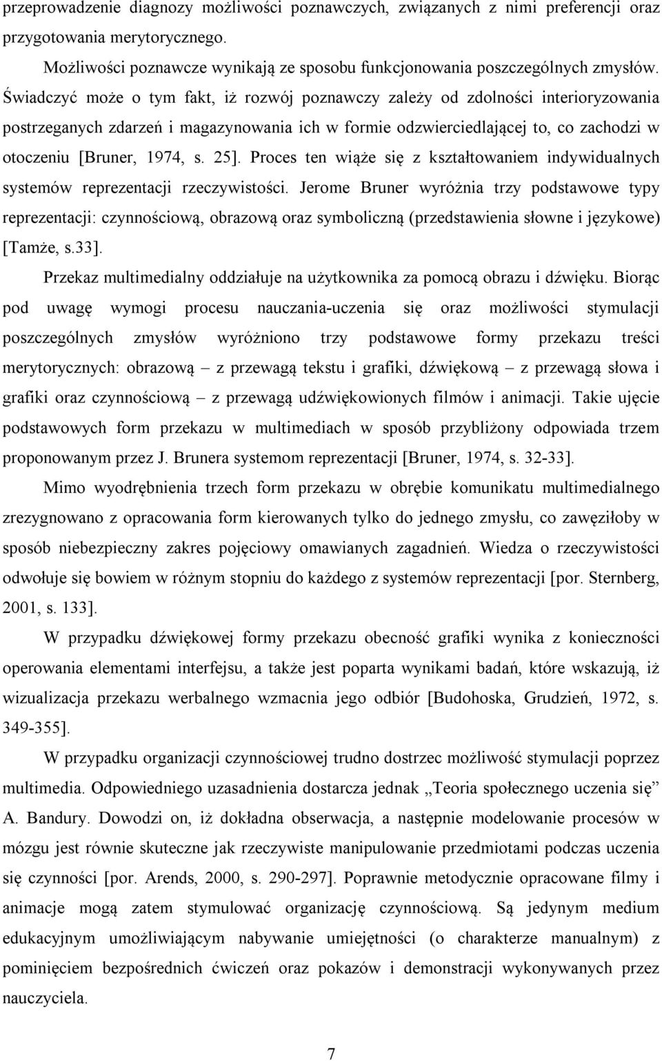25]. Proces ten wiąże się z kształtowaniem indywidualnych systemów reprezentacji rzeczywistości.