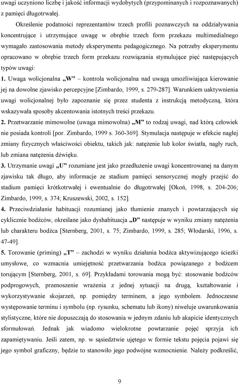 eksperymentu pedagogicznego. Na potrzeby eksperymentu opracowano w obrębie trzech form przekazu rozwiązania stymulujące pięć następujących typów uwagi: 1.