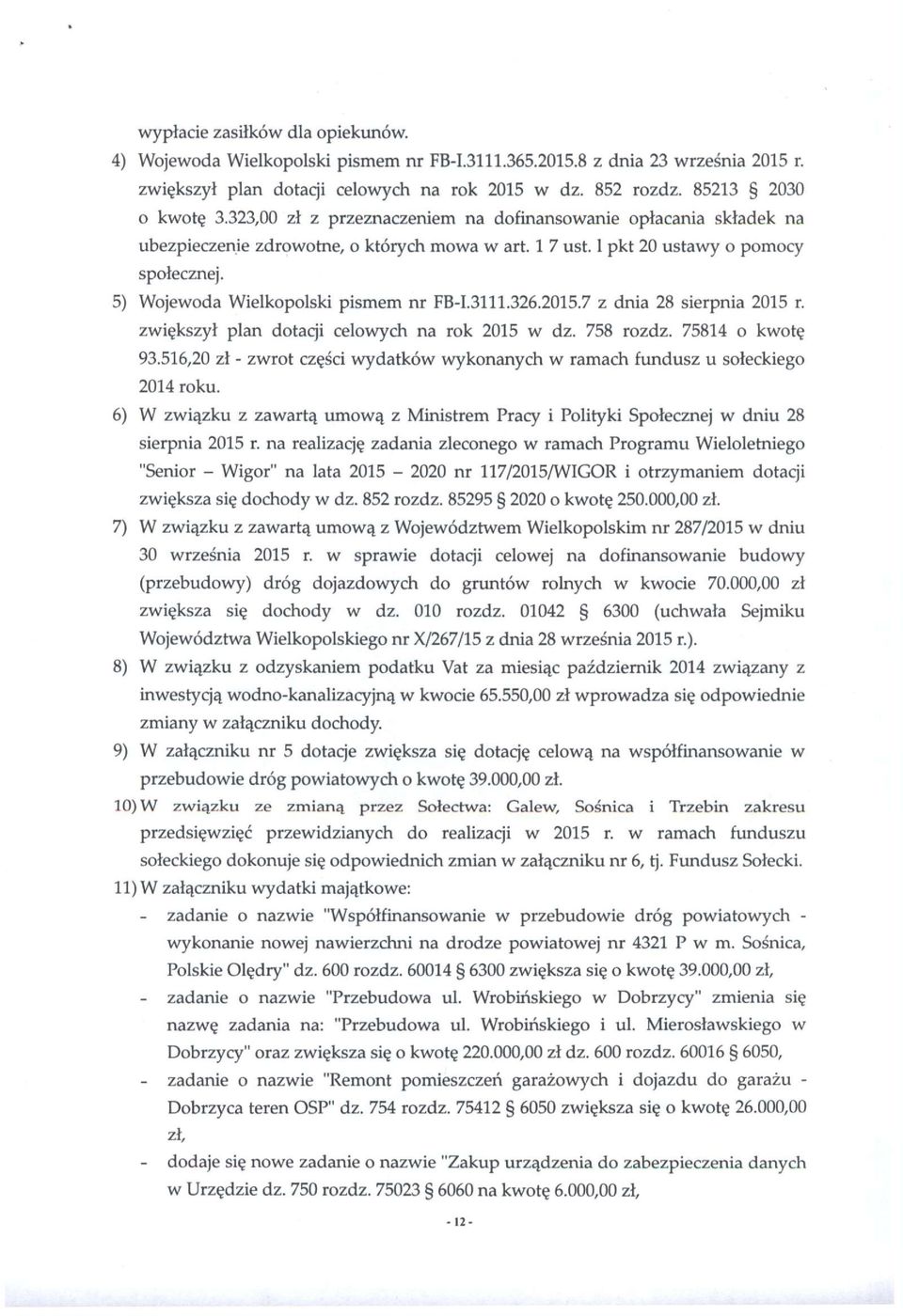 3111.326.2015.7 z dnia 28 sierpnia 2015 r. zwiększył plan dotacji celowych na rok 2015 w dz. 758 rozdz. 75814 o kwotę 93.