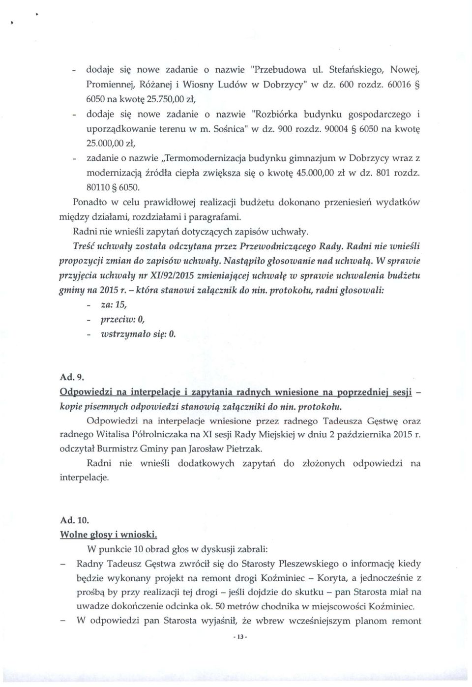 000,00 zł, - zadanie o nazwie Termomodernizacja budynku gimnazjum w Dobrzycy wraz z modernizaq'ą źródła ciepła zwiększa się o kwotę 45.000,00 zł w dz. 801 rozdz. 80110 6050.