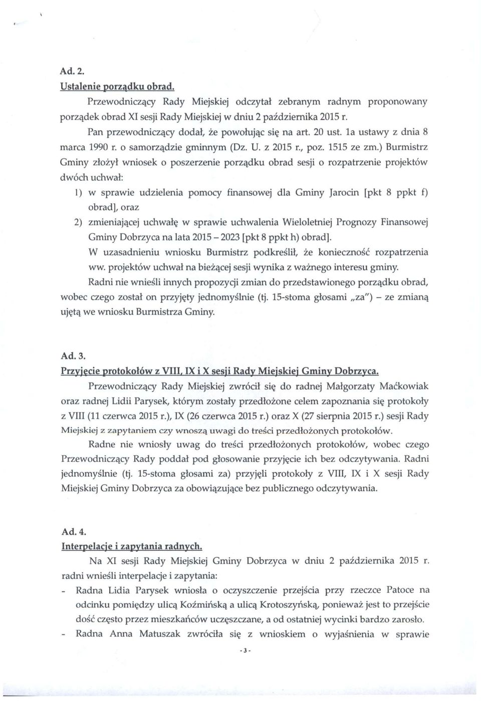 ) Burmistrz Gminy złożył wniosek o poszerzenie porządku obrad sesji o rozpatrzenie projektów dwóch uchwał: 1) w sprawie udzielenia pomocy finansowej dla Gminy Jarocin [pkt 8 ppkt f) obrad], oraz 2)