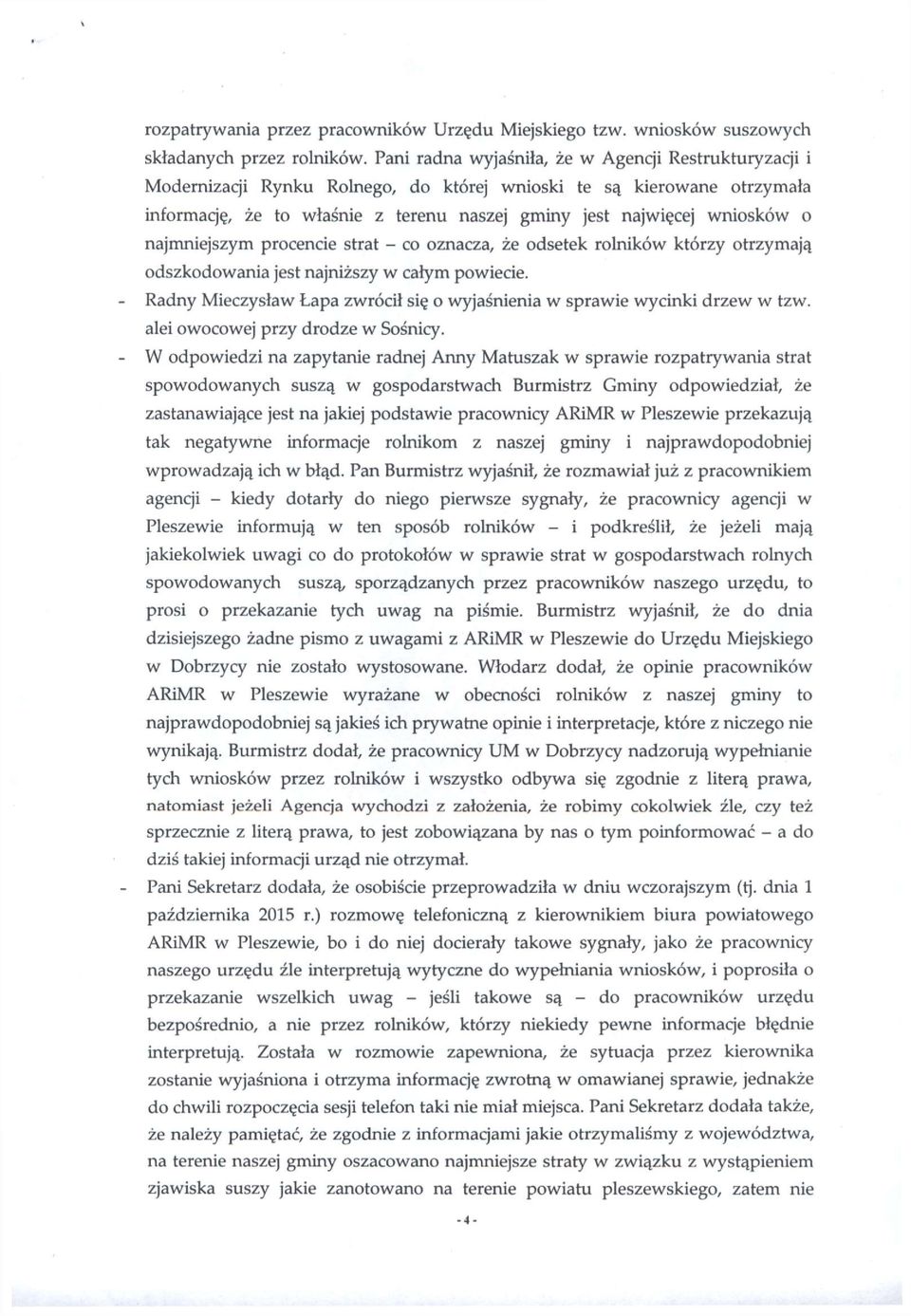 najmniejszym procencie strat - co oznacza, że odsetek rolników którzy otrzymają odszkodowania jest najniższy w całym powiecie.