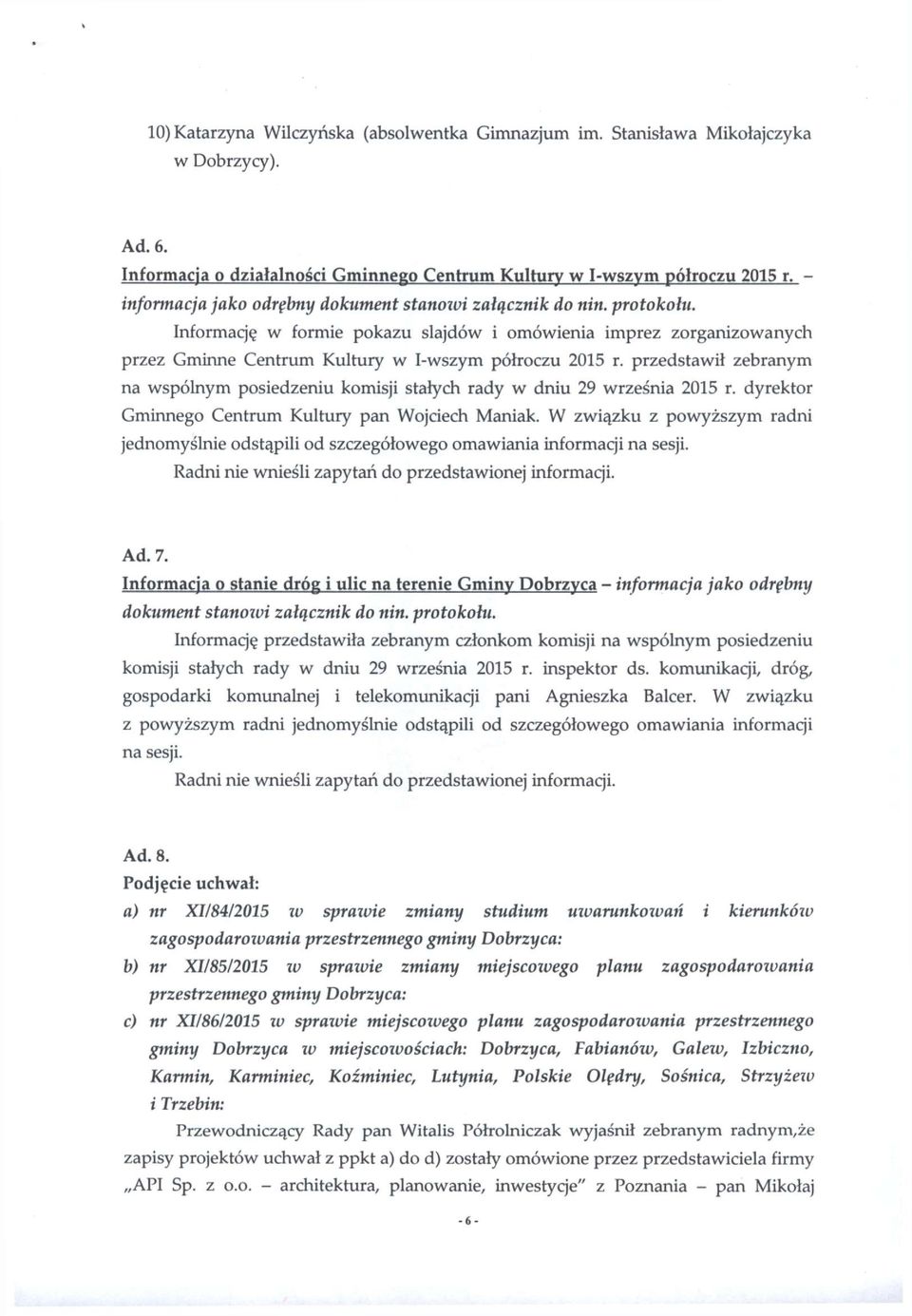 przedstawił zebranym na wspólnym posiedzeniu komisji stałych rady w dniu 29 września 2015 r. dyrektor Gminnego Centrum Kultury pan Wojciech Maniak.