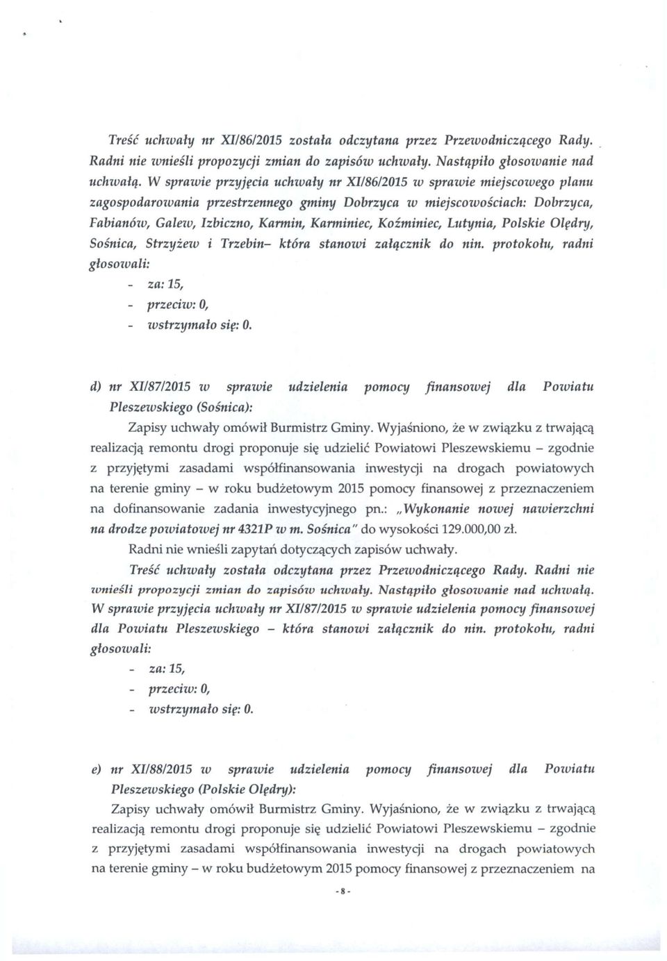 Kozminiec, Lutynia, Polskie Olędry, Sośnica, Strzyżeio i Trzebin- która stanoiui załącznik do nin. protokołu, radni głosowali: - przeciw: O, - wstrzymało się: 0.