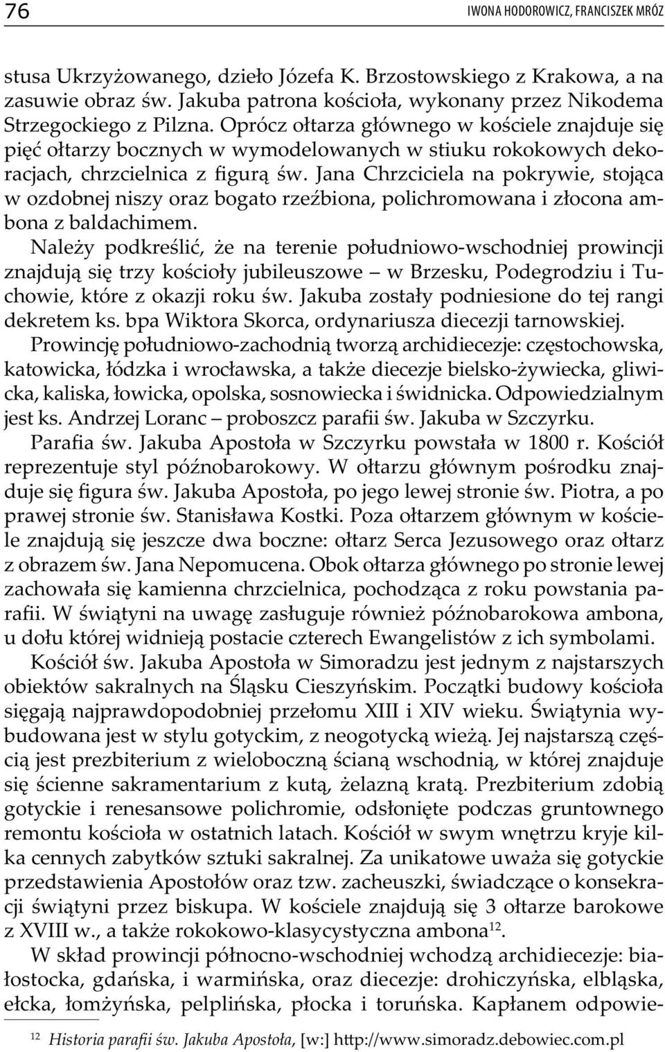 Jana Chrzciciela na pokrywie, stojąca w ozdobnej niszy oraz bogato rzeźbiona, polichromowana i złocona ambona z baldachimem.
