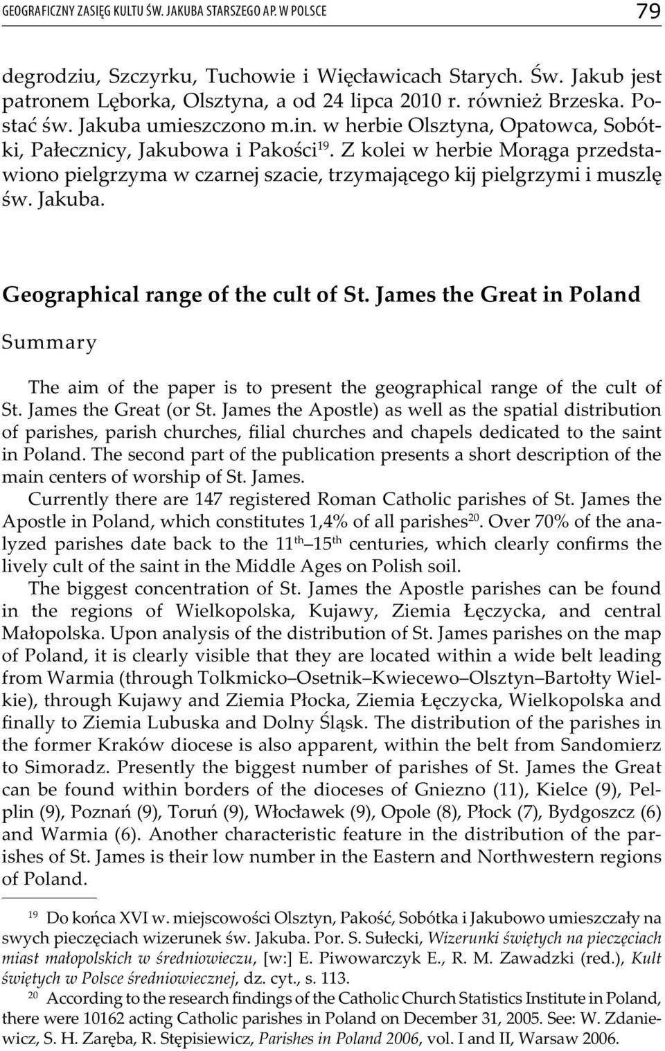 Z kolei w herbie Morąga przedstawiono pielgrzyma w czarnej szacie, trzymającego kĳ pielgrzymi i muszlę św. Jakuba. Geographical range of the cult of St.