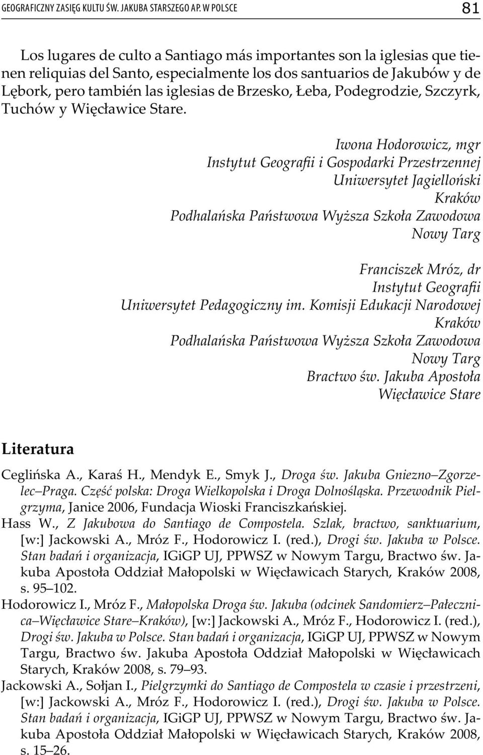 Brzesko, Łeba, Podegrodzie, Szczyrk, Tuchów y Więcławice Stare.