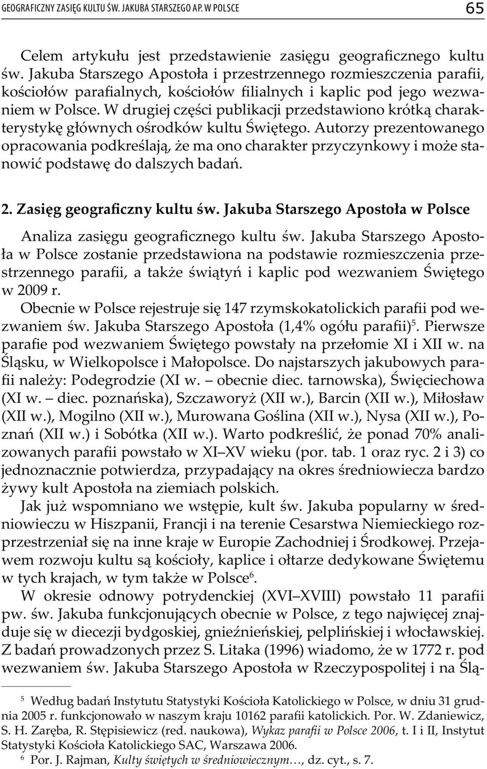 W drugiej części publikacji przedstawiono krótką charakterystykę głównych ośrodków kultu Świętego.