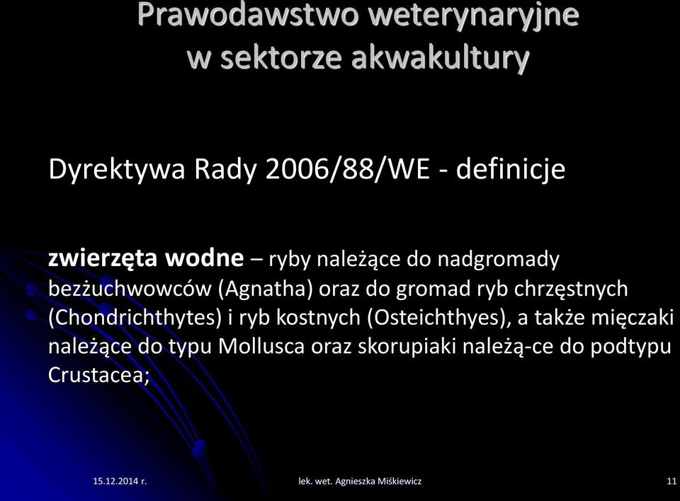 (Chondrichthytes) i ryb kostnych (Osteichthyes), a także mięczaki należące do typu