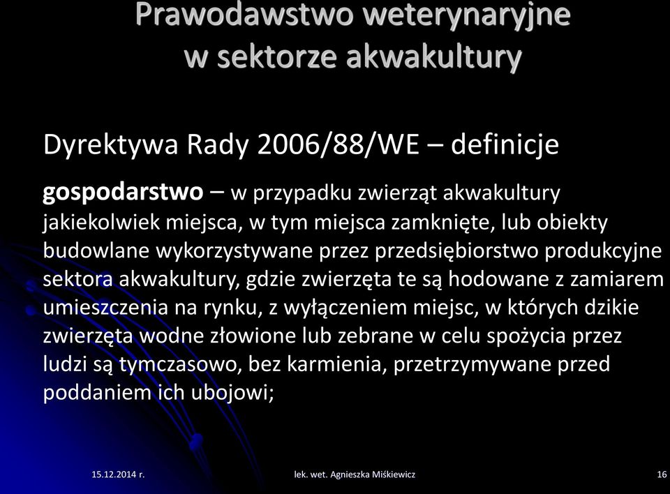 zwierzęta te są hodowane z zamiarem umieszczenia na rynku, z wyłączeniem miejsc, w których dzikie zwierzęta wodne złowione lub