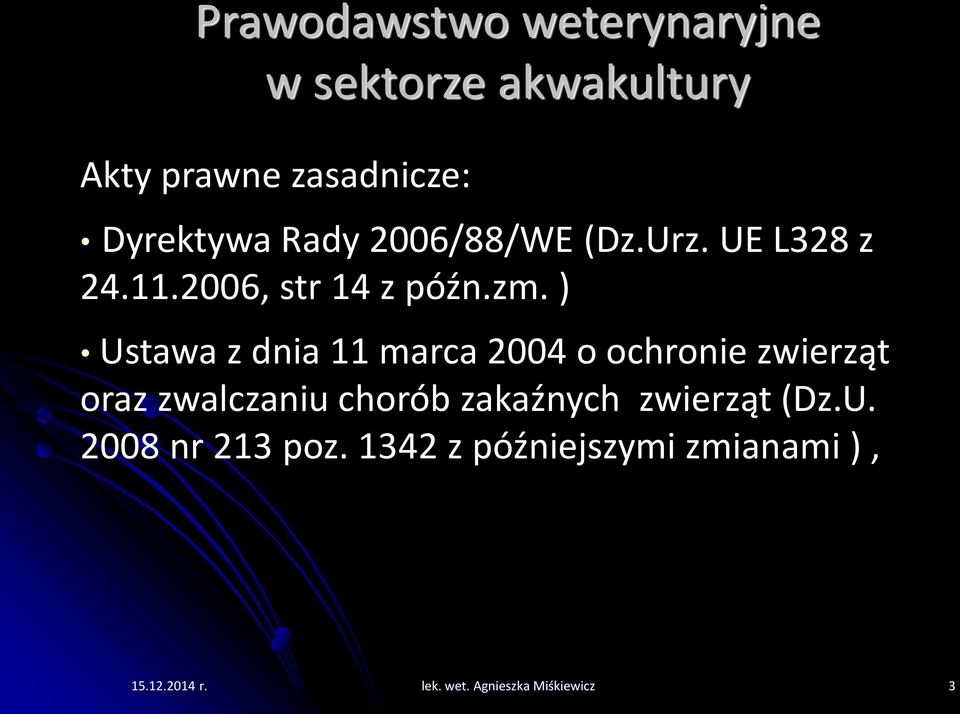 ) Ustawa z dnia 11 marca 2004 o ochronie zwierząt oraz zwalczaniu chorób