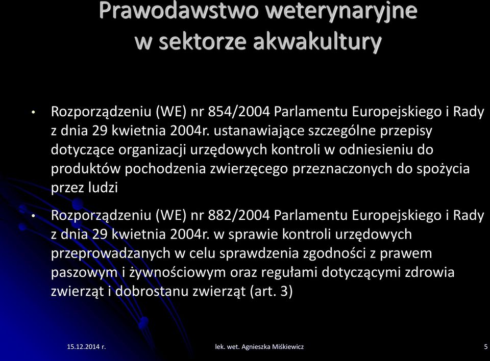 spożycia przez ludzi Rozporządzeniu (WE) nr 882/2004 Parlamentu Europejskiego i Rady z dnia 29 kwietnia 2004r.